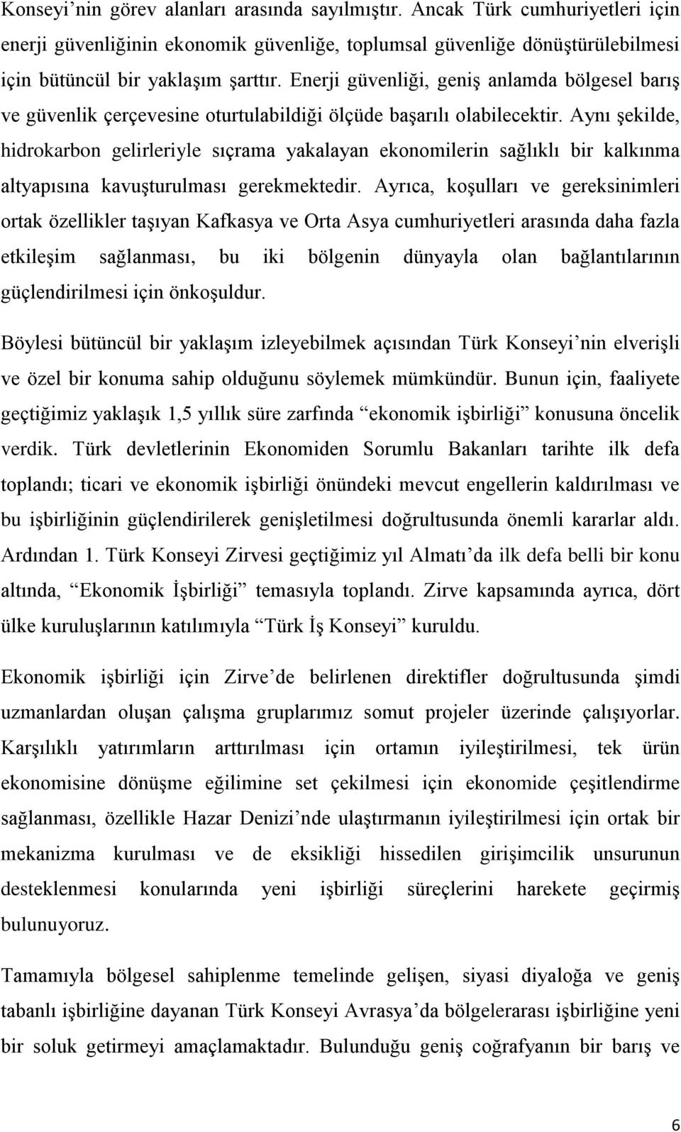 Aynı şekilde, hidrokarbon gelirleriyle sıçrama yakalayan ekonomilerin sağlıklı bir kalkınma altyapısına kavuşturulması gerekmektedir.