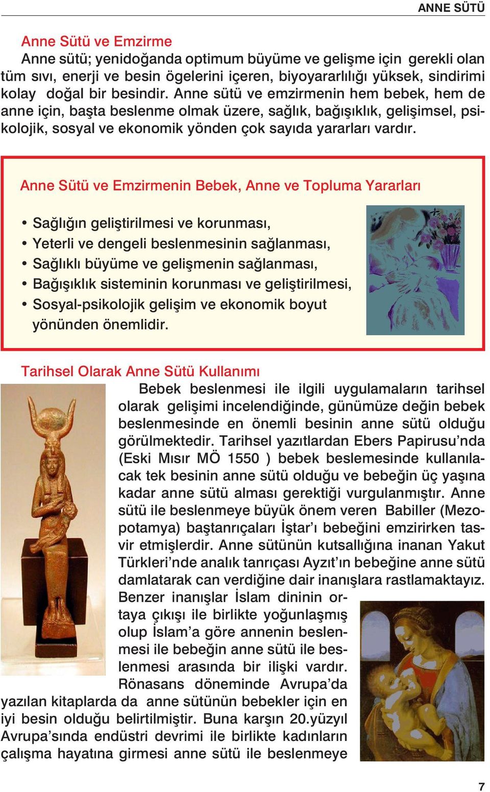 Anne Sütü ve Emzirmenin Bebek, Anne ve Topluma Yararları Sağlığın geliştirilmesi ve korunması, Yeterli ve dengeli beslenmesinin sağlanması, Sağlıklı büyüme ve gelişmenin sağlanması, Bağışıklık