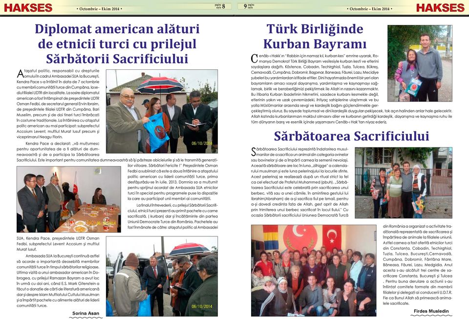 La sosire diplomatul american a fost întâmpinat de preşedintele UDTR Osman Fedbi, de secretarul general Ervin Ibraim, de preşedintele filialei UDTR din Cumpăna, Bari Muselim, precum şi de doi tineri