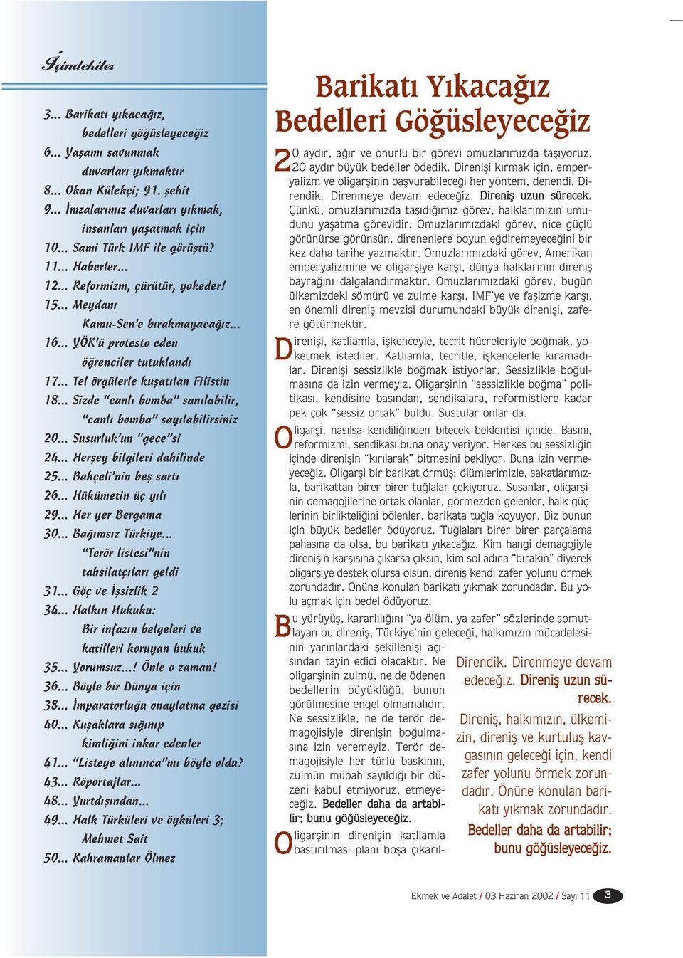 .. Tel örgülerle kuflat lan Filistin 18... Sizde canl bomba san labilir, canl bomba say labilirsiniz 20... Susurluk un gece si 24... Herfley bilgileri dahilinde 25... Bahçeli nin befl sart 26.