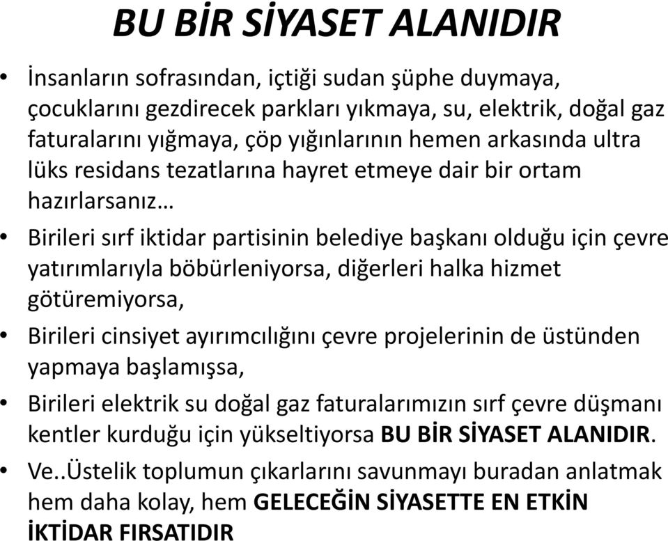 diğerleri halka hizmet götüremiyorsa, Birileri cinsiyet ayırımcılığını çevre projelerinin de üstünden yapmaya başlamışsa, Birileri elektrik su doğal gaz faturalarımızın sırf çevre