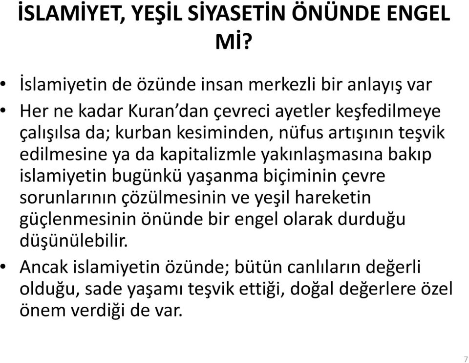 kesiminden, nüfus artışının teşvik edilmesine ya da kapitalizmle yakınlaşmasına bakıp islamiyetin bugünkü yaşanma biçiminin çevre