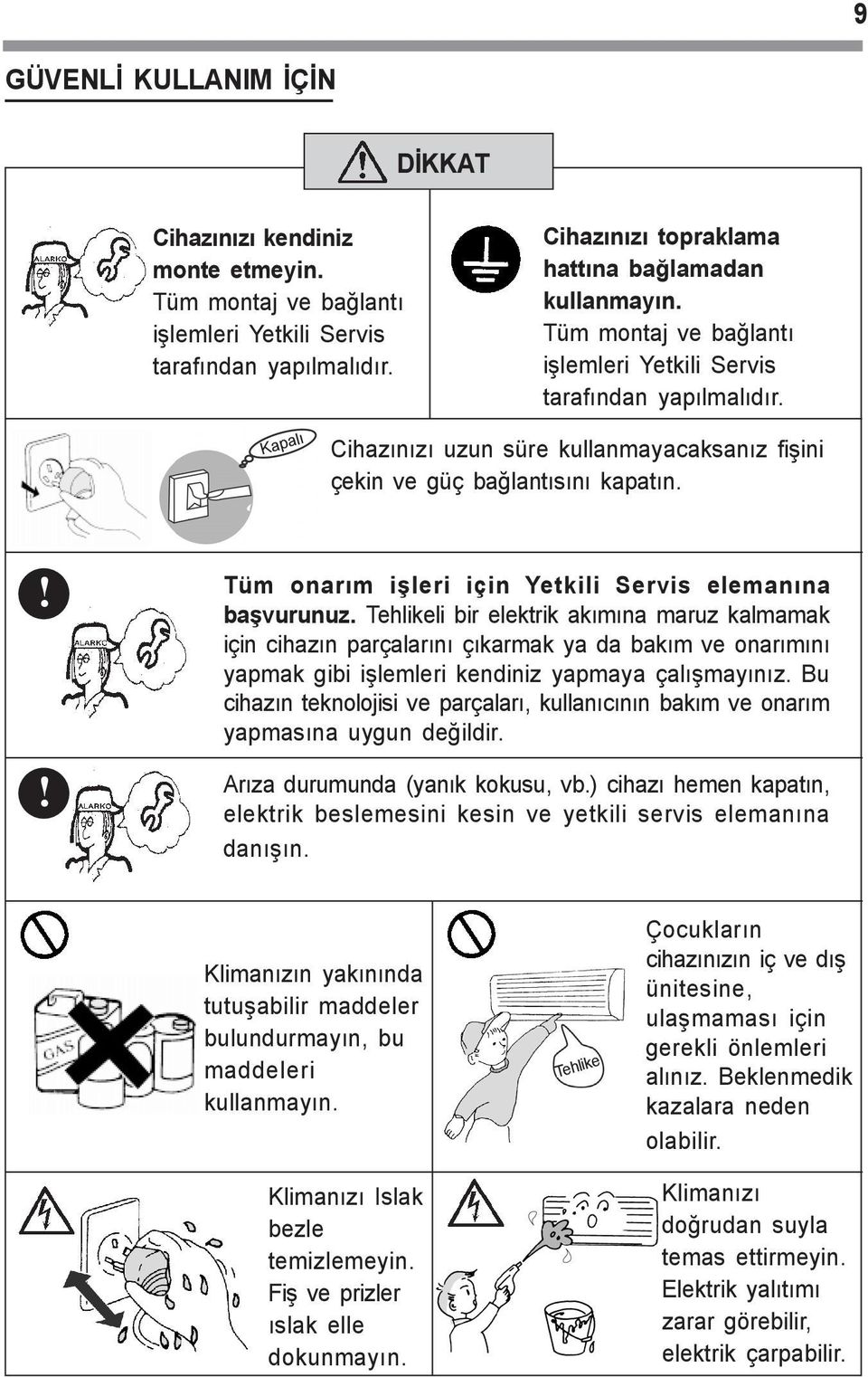 !! Tüm onarým iþleri için Yetkili Servis elemanýna baþvurunuz.