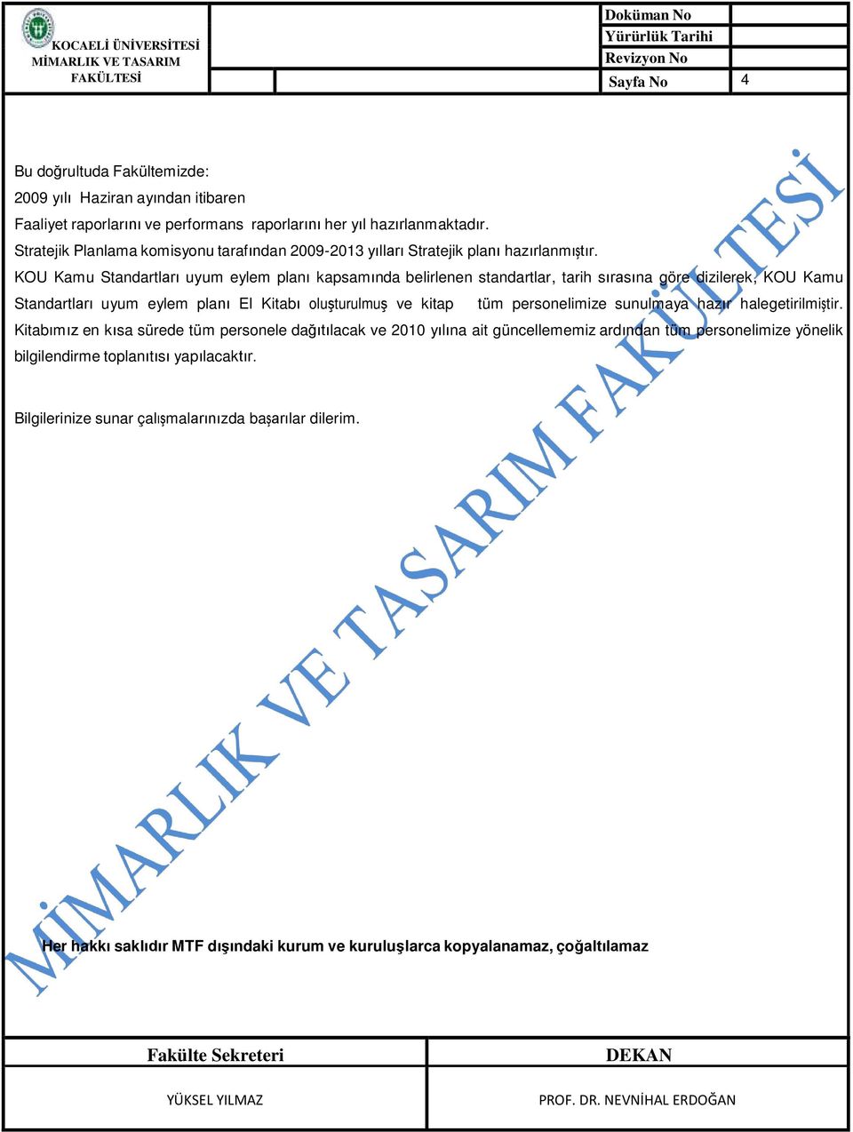 KOU Kamu Standartları uyum eylem planı kapsamında belirlenen standartlar, tarih sırasına göre dizilerek, KOU Kamu Standartları uyum eylem planı El Kitabı oluşturulmuş ve kitap tüm personelimize