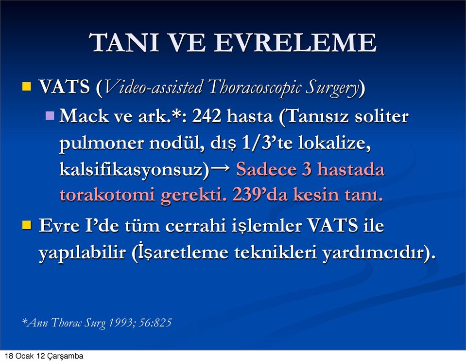 kalsifikasyonsuz) Sadece 3 hastada torakotomi gerekti. 239 da kesin tanı.