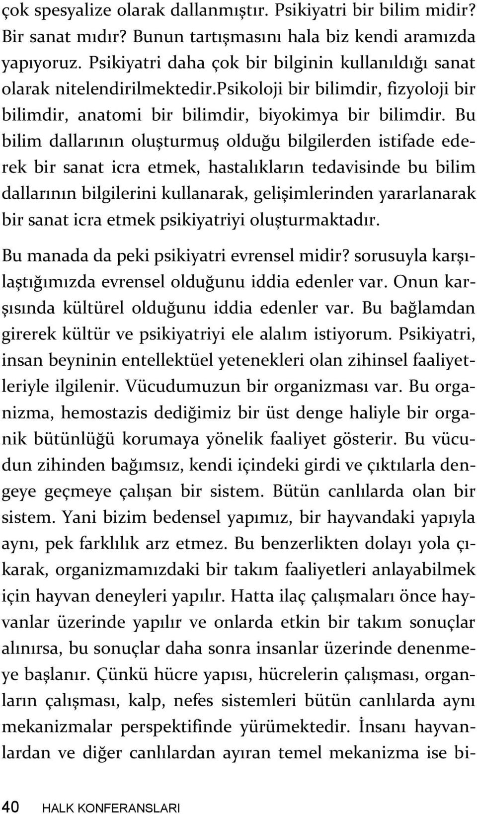 Bu bilim dallarının oluşturmuş olduğu bilgilerden istifade ederek bir sanat icra etmek, hastalıkların tedavisinde bu bilim dallarının bilgilerini kullanarak, gelişimlerinden yararlanarak bir sanat