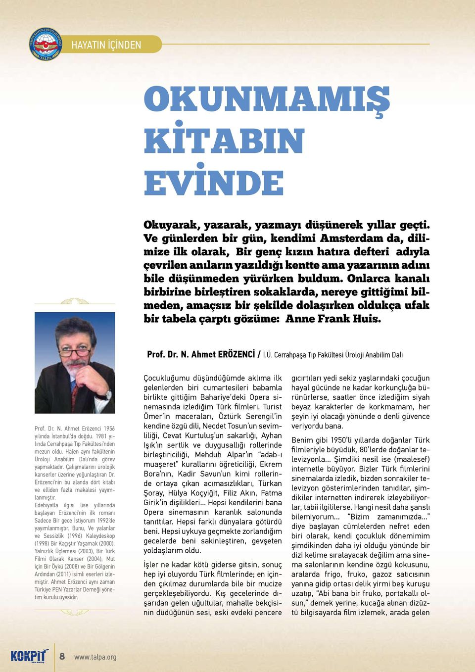 Onlarca kanalı birbirine birleştiren sokaklarda, nereye gittiğimi bilmeden, amaçsız bir şekilde dolaşırken oldukça ufak bir tabela çarptı gözüme: Anne Frank Huis. Prof. Dr. N. Ahmet ERÖZENCİ / İ.Ü.