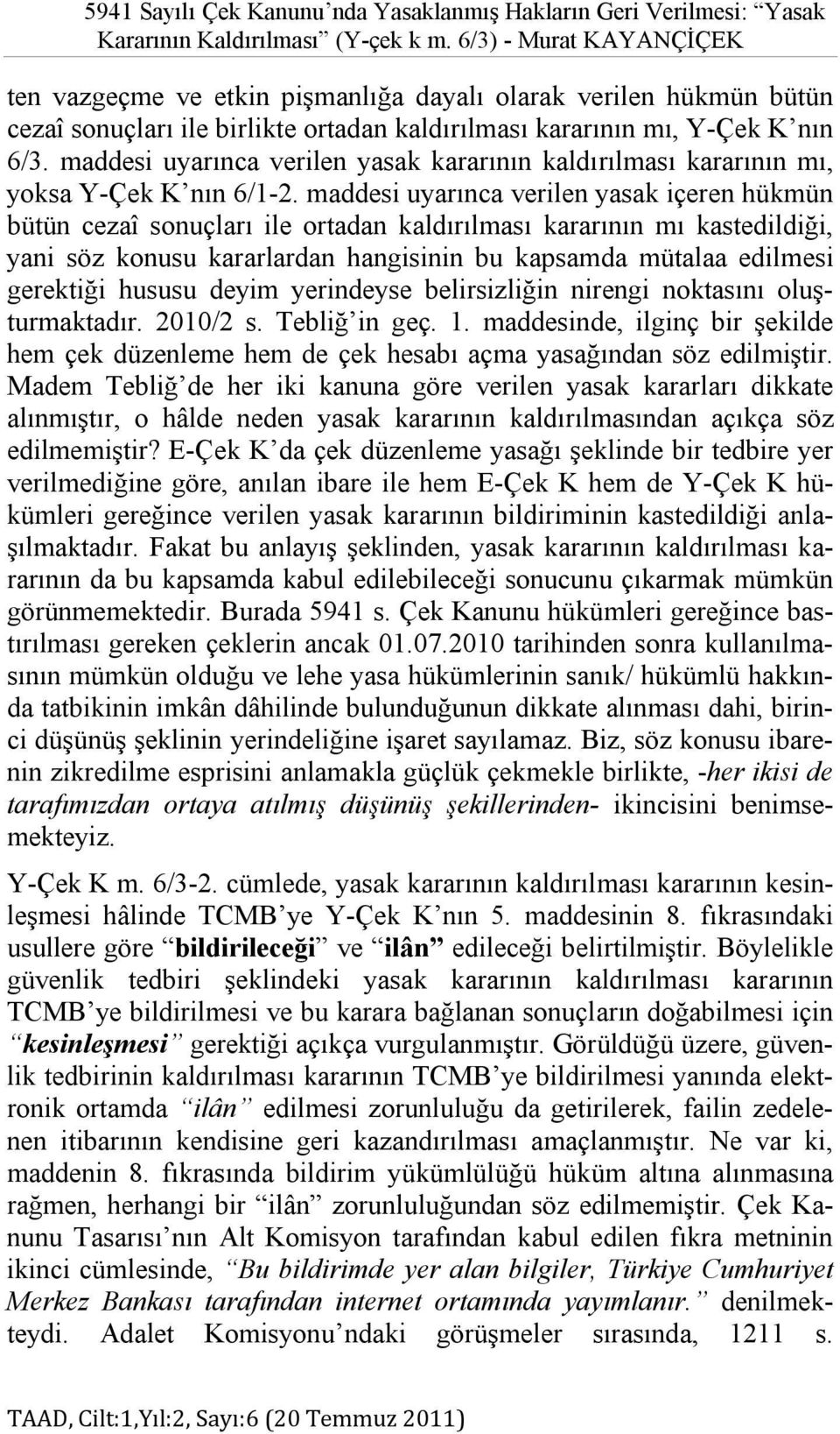 maddesi uyarınca verilen yasak kararının kaldırılması kararının mı, yoksa Y-Çek K nın 6/1-2.