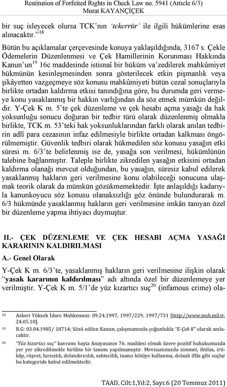 Çekle Ödemelerin Düzenlenmesi ve Çek Hamillerinin Korunması Hakkında Kanun un 19 16c maddesinde istisnaî bir hüküm va zedilerek mahkûmiyet hükmünün kesinleşmesinden sonra gösterilecek etkin pişmanlık