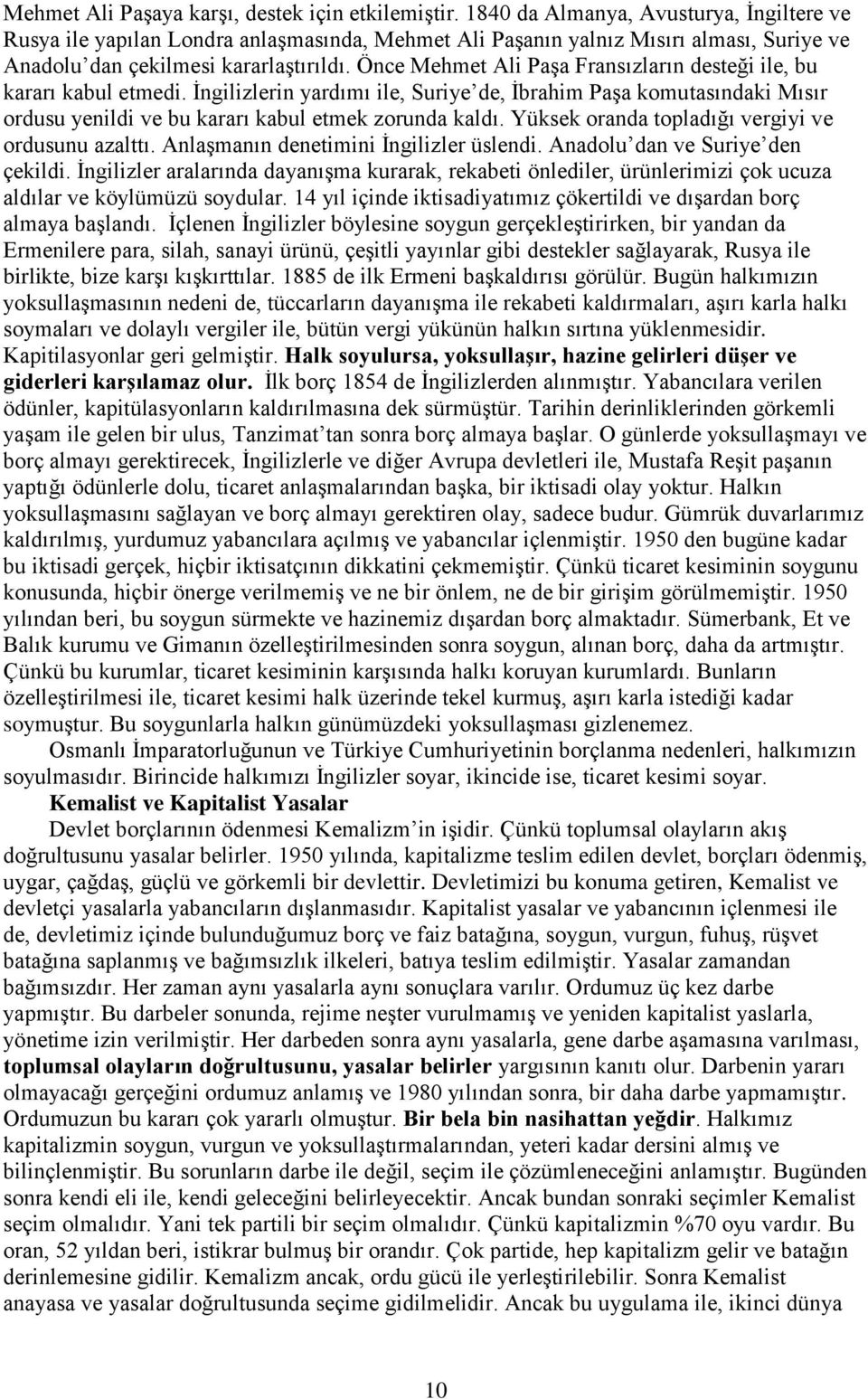 Önce Mehmet Ali Paşa Fransızların desteği ile, bu kararı kabul etmedi. İngilizlerin yardımı ile, Suriye de, İbrahim Paşa komutasındaki Mısır ordusu yenildi ve bu kararı kabul etmek zorunda kaldı.