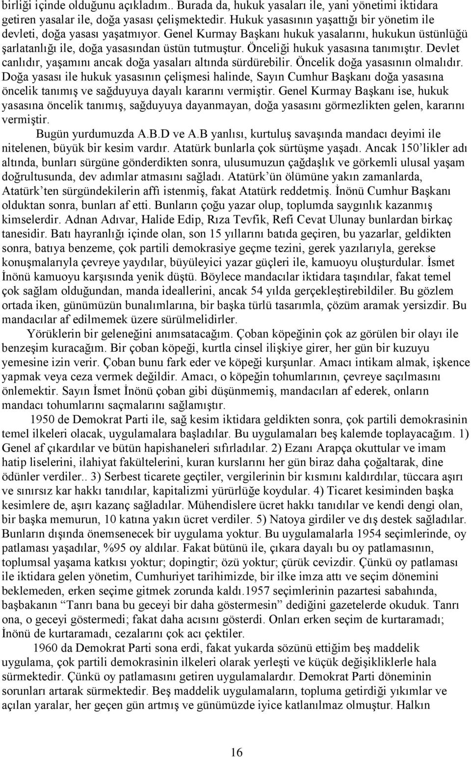 Önceliği hukuk yasasına tanımıştır. Devlet canlıdır, yaşamını ancak doğa yasaları altında sürdürebilir. Öncelik doğa yasasının olmalıdır.