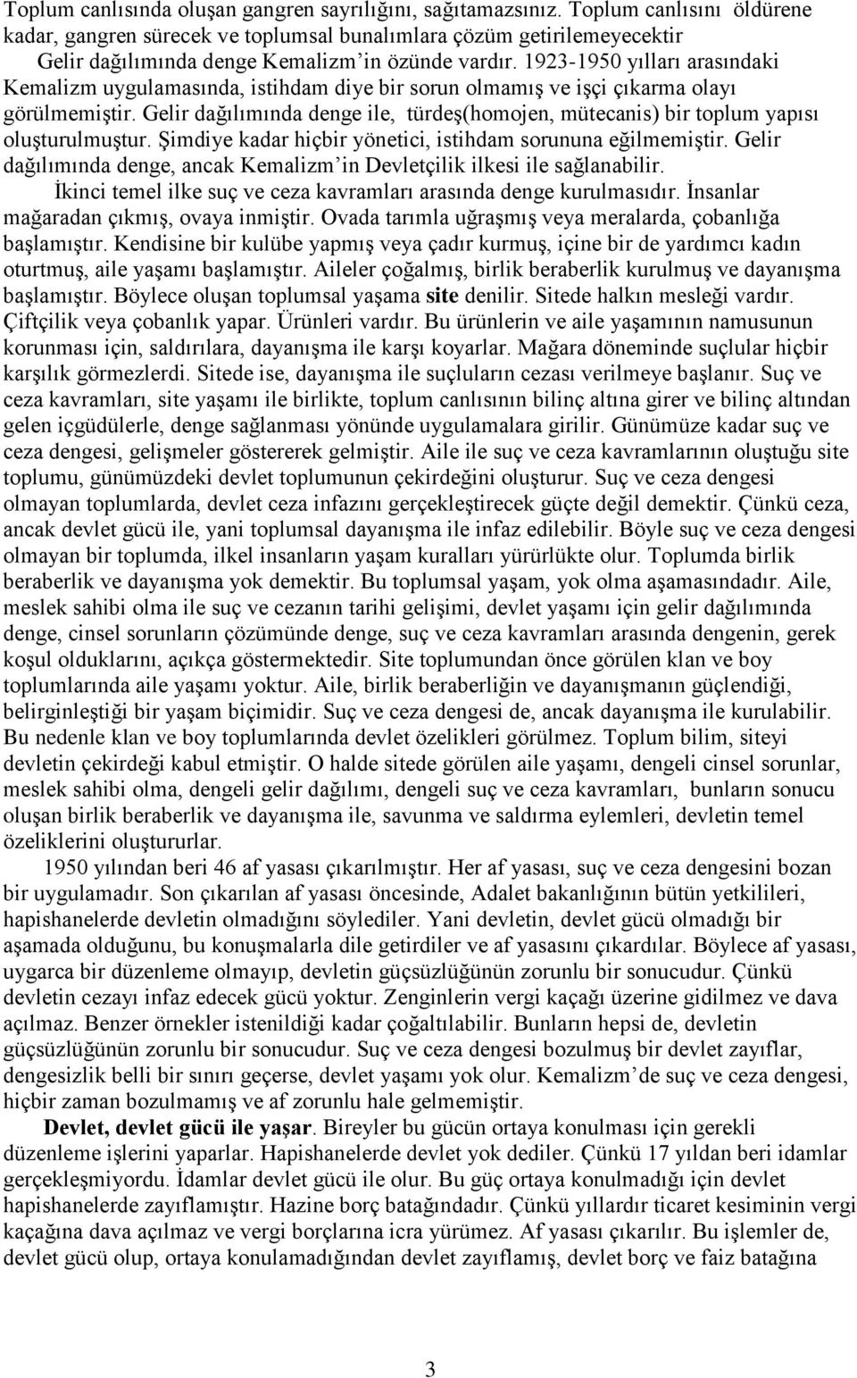 1923-1950 yılları arasındaki Kemalizm uygulamasında, istihdam diye bir sorun olmamış ve işçi çıkarma olayı görülmemiştir.