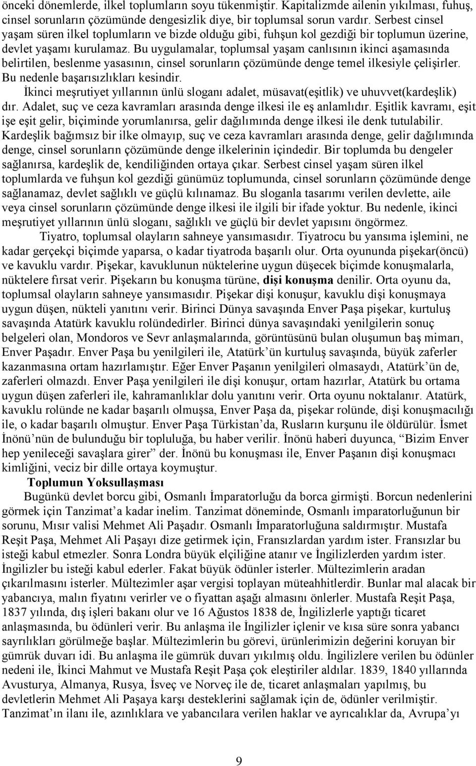 Bu uygulamalar, toplumsal yaşam canlısının ikinci aşamasında belirtilen, beslenme yasasının, cinsel sorunların çözümünde denge temel ilkesiyle çelişirler. Bu nedenle başarısızlıkları kesindir.