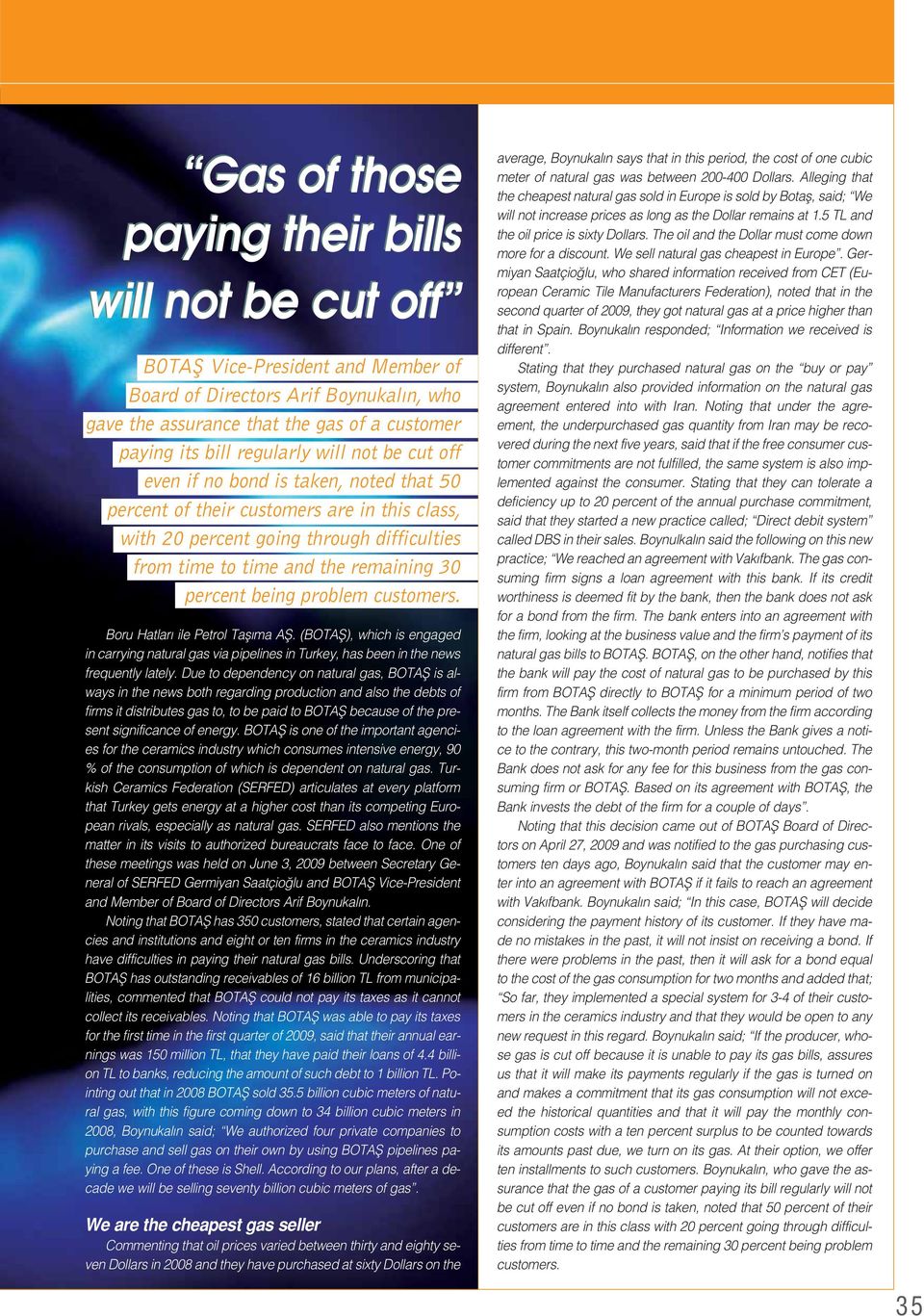 being problem customers. Boru Hatlar ile Petrol Tafl ma Afi. (BOTAfi), which is engaged in carrying natural gas via pipelines in Turkey, has been in the news frequently lately.