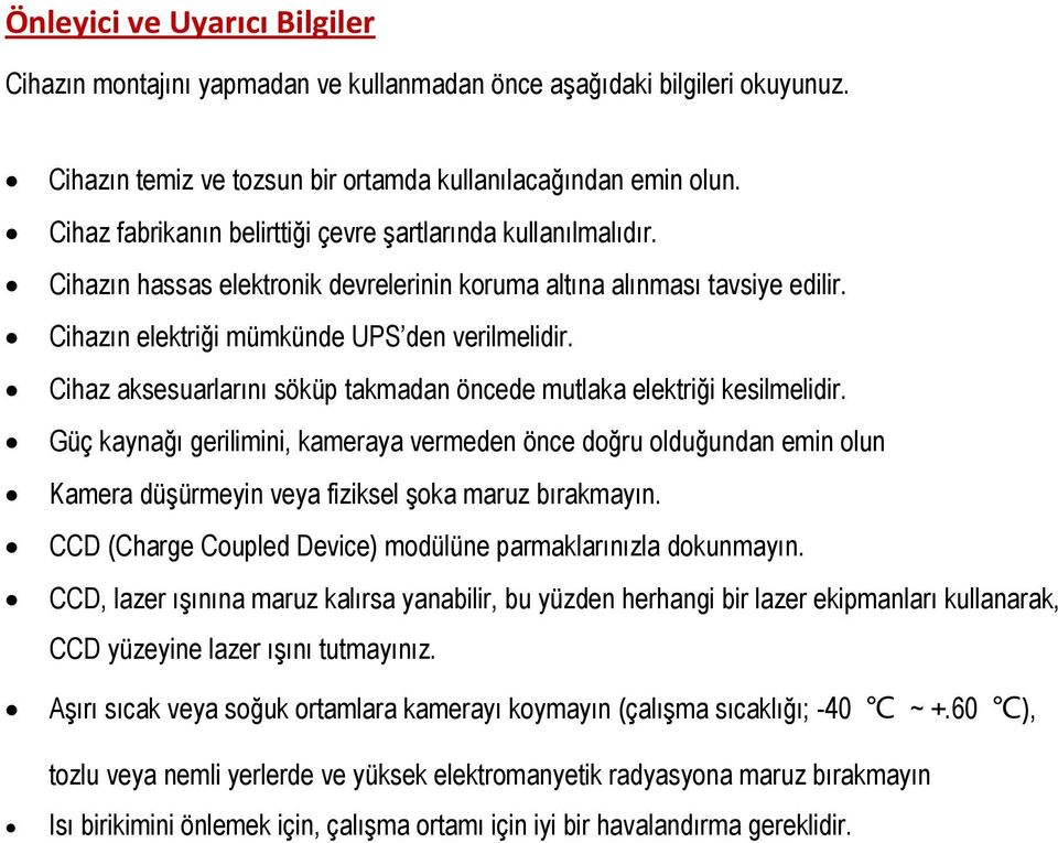 Cihaz aksesuarlarını söküp takmadan öncede mutlaka elektriği kesilmelidir.