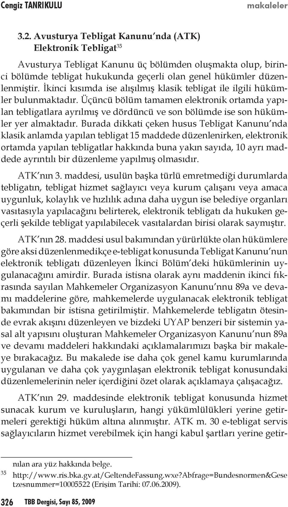 İkinci kısımda ise alışılmış klasik tebligat ile ilgili hükümler bulunmaktadır.