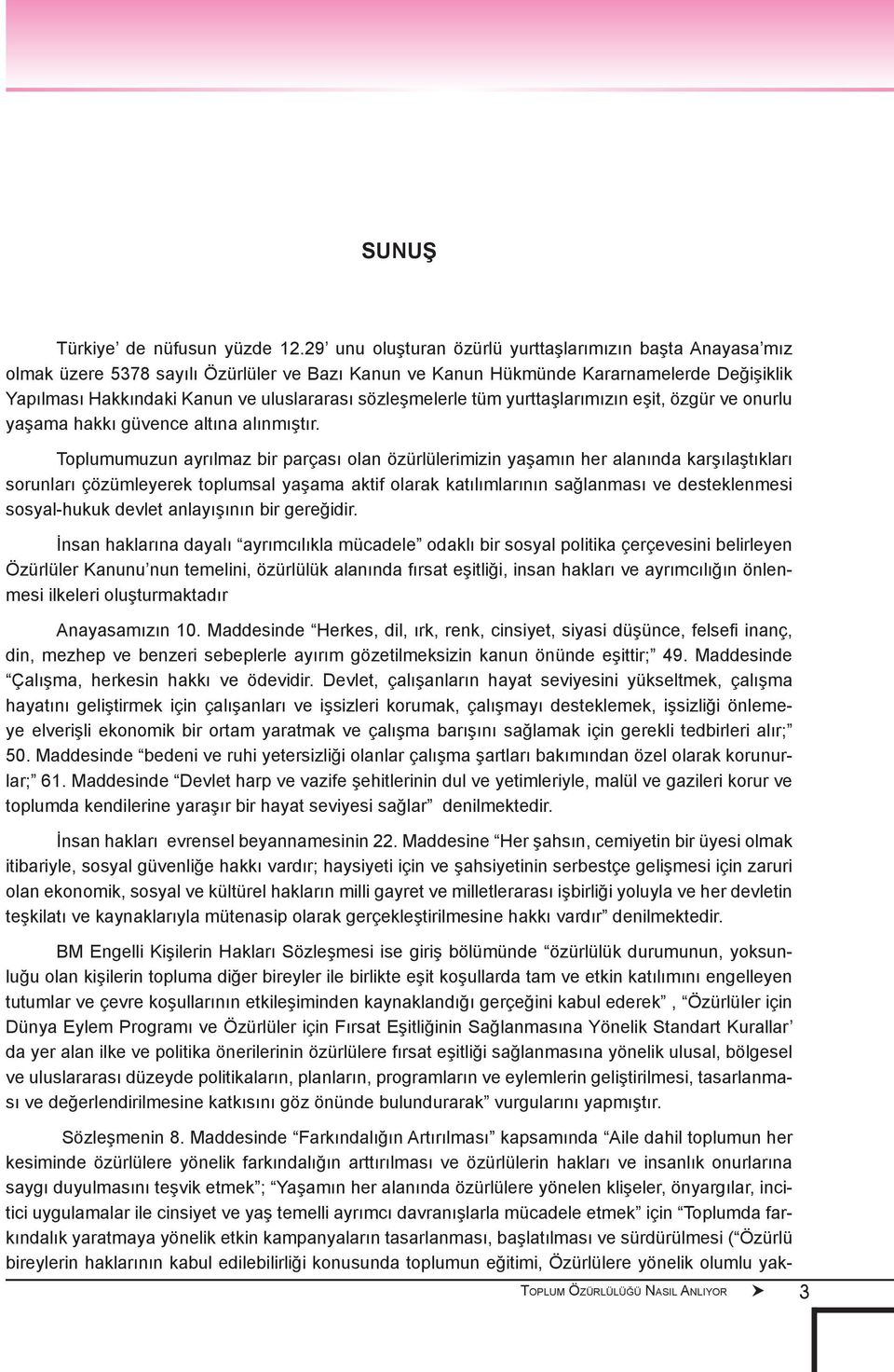 sözleşmelerle tüm yurttaşlarımızın eşit, özgür ve onurlu yaşama hakkı güvence altına alınmıştır.