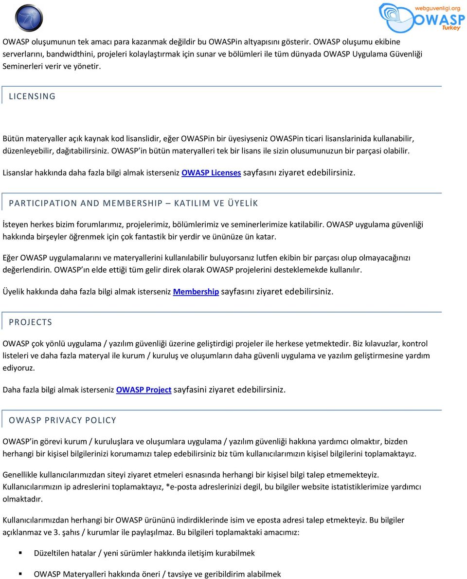 LICENSING Bütün materyaller açık kaynak kod lisanslidir, eğer OWASPin bir üyesiyseniz OWASPin ticari lisanslarinida kullanabilir, düzenleyebilir, dağıtabilirsiniz.