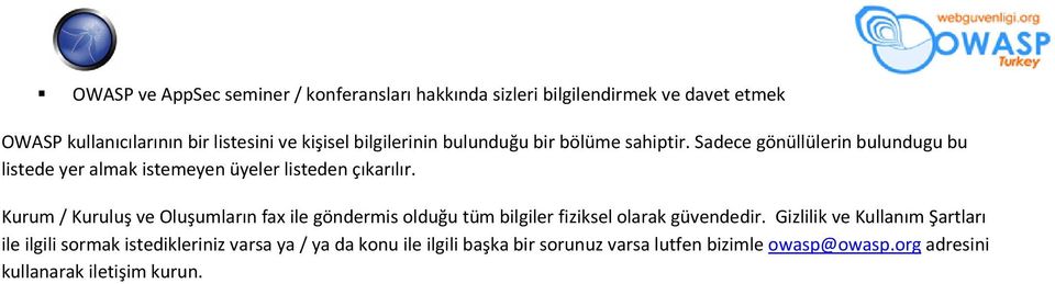 Kurum / Kuruluş ve Oluşumların fax ile göndermis olduğu tüm bilgiler fiziksel olarak güvendedir.