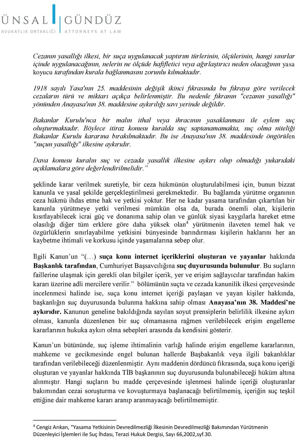 Bu nedenle fıkranın "cezanın yasallığı" yönünden Anayasa'nın 38. maddesine aykırılığı savı yerinde değildir.