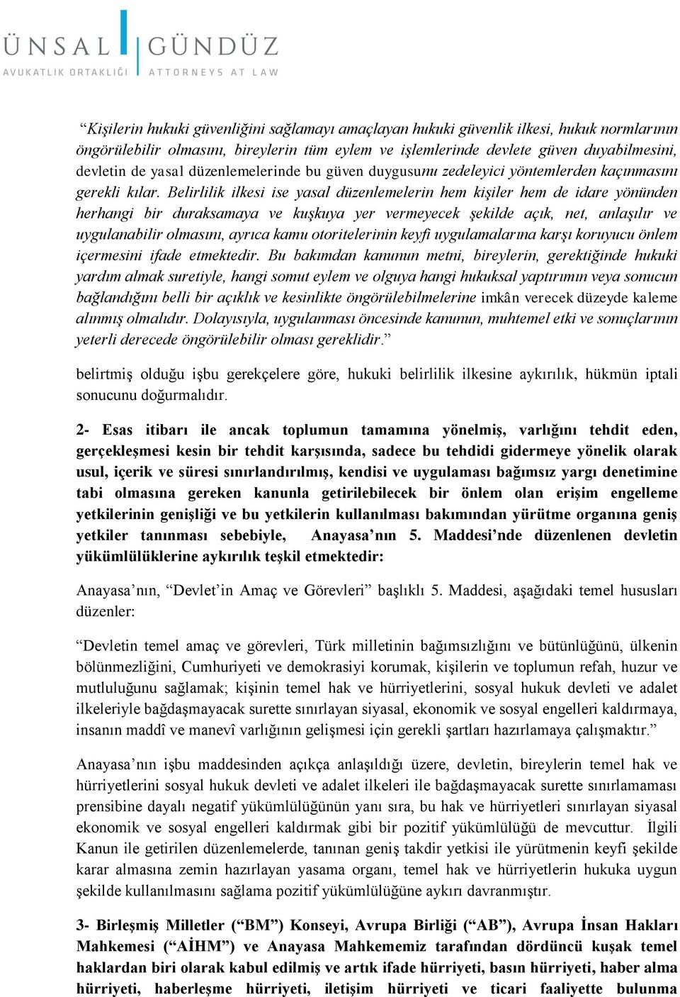 Belirlilik ilkesi ise yasal düzenlemelerin hem kişiler hem de idare yönünden herhangi bir duraksamaya ve kuşkuya yer vermeyecek şekilde açık, net, anlaşılır ve uygulanabilir olmasını, ayrıca kamu