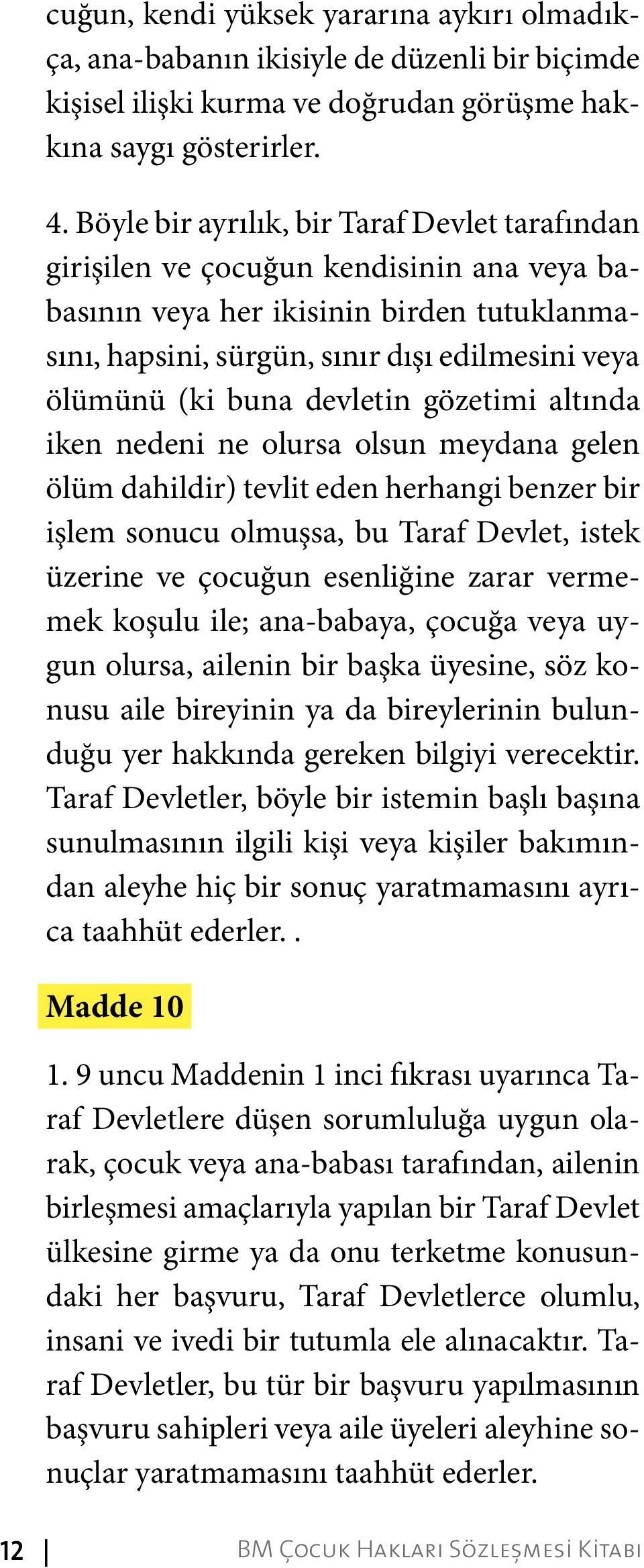 devletin gözetimi altında iken nedeni ne olursa olsun meydana gelen ölüm dahildir) tevlit eden herhangi benzer bir işlem sonucu olmuşsa, bu Taraf Devlet, istek üzerine ve çocuğun esenliğine zarar