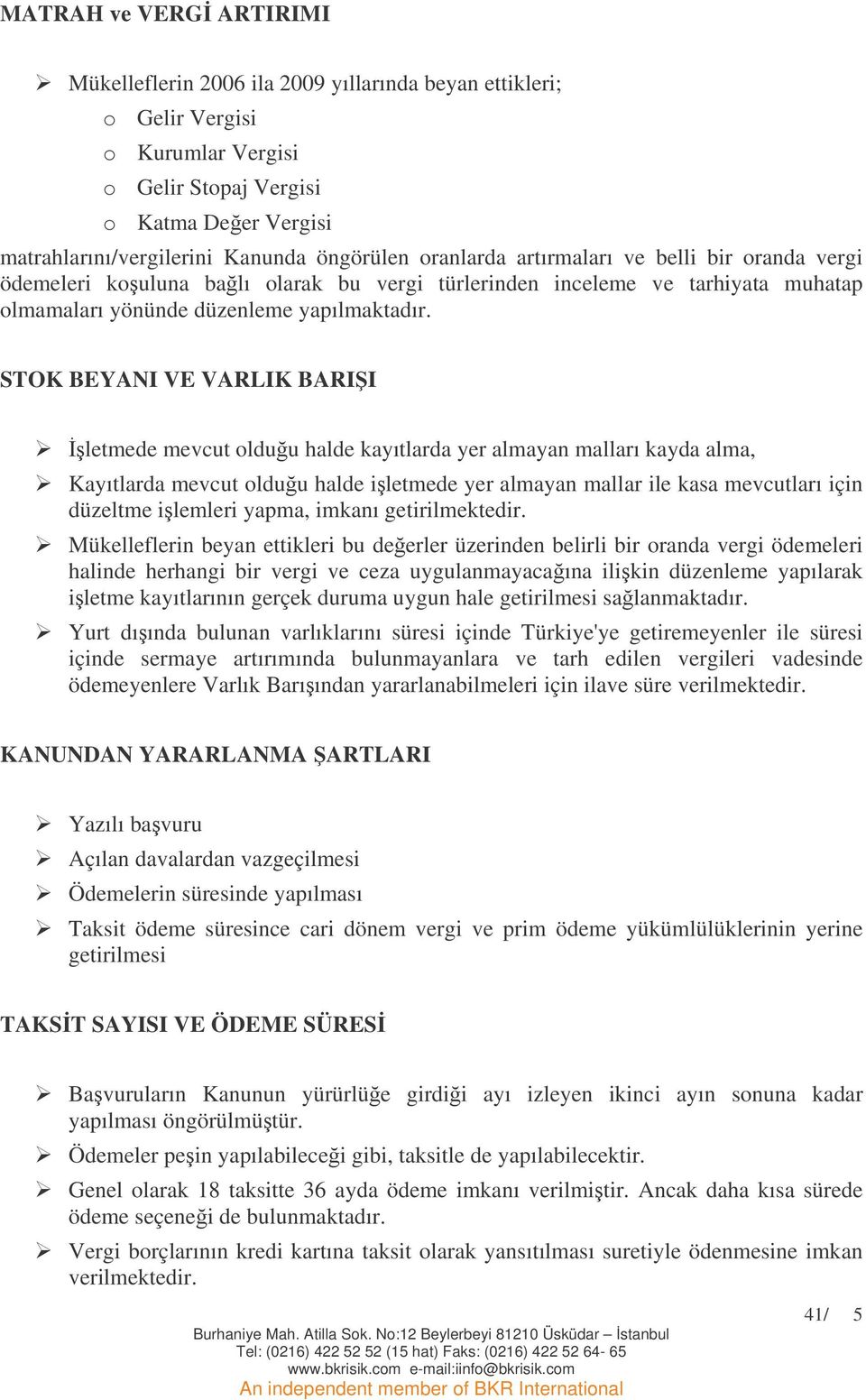 STOK BEYANI VE VARLIK BARII letmede mevcut olduu halde kayıtlarda yer almayan malları kayda alma, Kayıtlarda mevcut olduu halde iletmede yer almayan mallar ile kasa mevcutları için düzeltme ilemleri