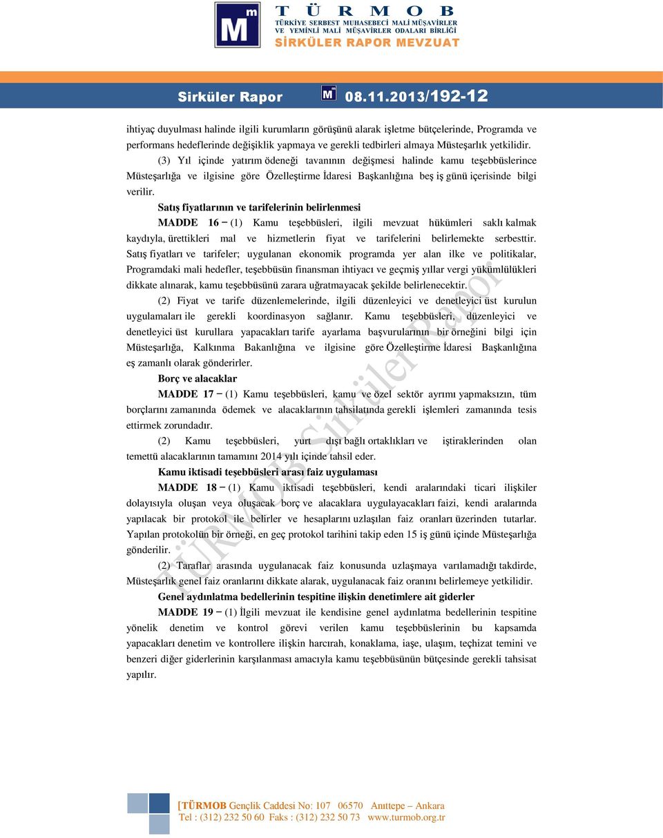 yetkilidir. (3) Yıl içinde yatırım ödeneği tavanının değişmesi halinde kamu teşebbüslerince Müsteşarlığa ve ilgisine göre Özelleştirme İdaresi Başkanlığına beş iş günü içerisinde bilgi verilir.