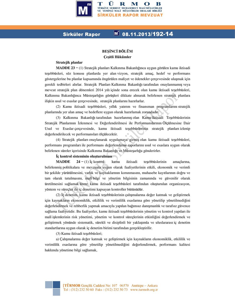 stratejik amaç, hedef ve performans göstergelerine bu planlar kapsamında öngörülen maliyet ve ödenekler çerçevesinde ulaşmak için gerekli tedbirleri alırlar.