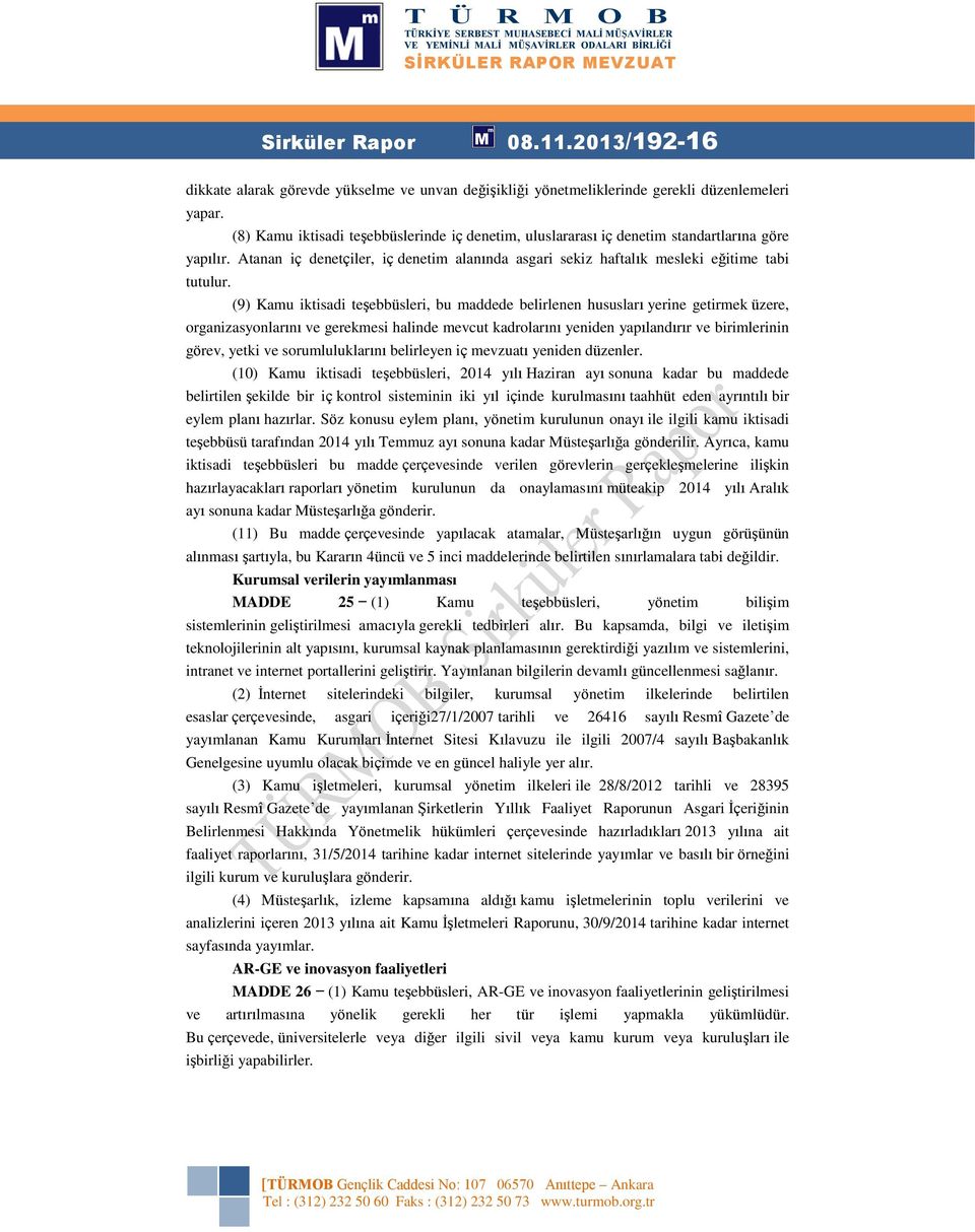 (9) Kamu iktisadi teşebbüsleri, bu maddede belirlenen hususları yerine getirmek üzere, organizasyonlarını ve gerekmesi halinde mevcut kadrolarını yeniden yapılandırır ve birimlerinin görev, yetki ve