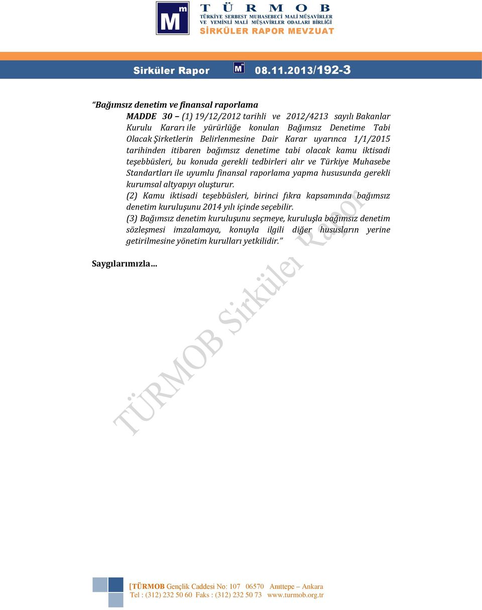 Belirlenmesine Dair Karar uyarınca 1/1/2015 tarihinden itibaren bağımsız denetime tabi olacak kamu iktisadi teşebbüsleri, bu konuda gerekli tedbirleri alır ve Türkiye Muhasebe Standartları ile