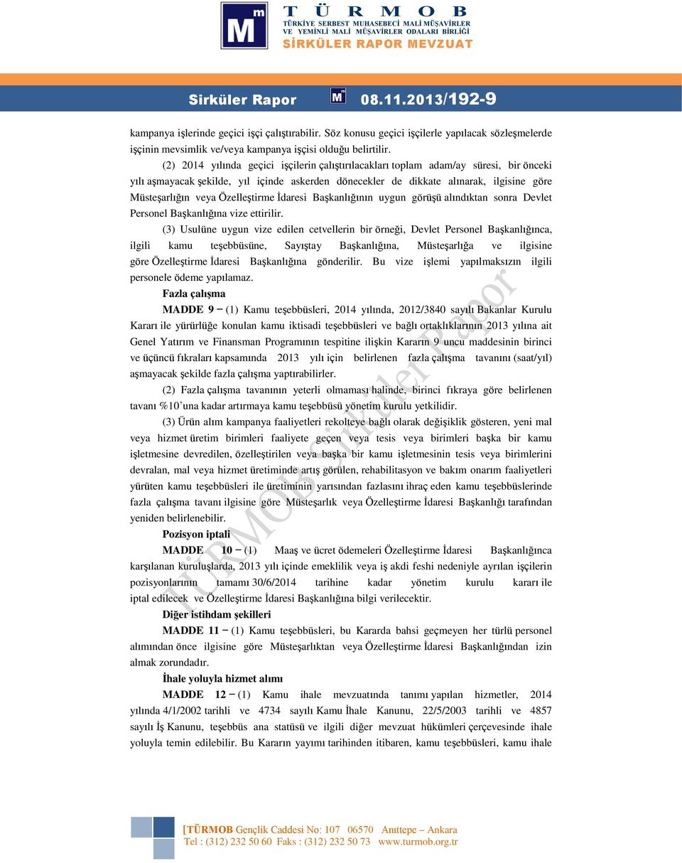 Özelleştirme İdaresi Başkanlığının uygun görüşü alındıktan sonra Devlet Personel Başkanlığına vize ettirilir.