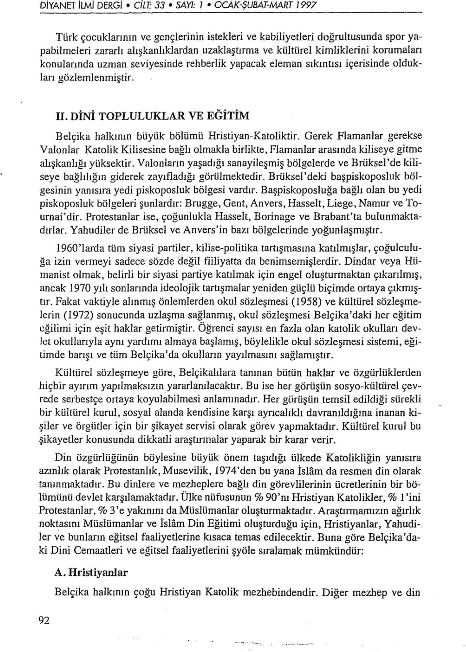 DİNİ TOPLULUKLAR VE EGİTİM Belçika halkının büyük bölümü Hristiyan-Katoliktir.