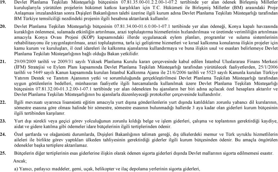 Hükümeti ile Birleşmiş Milletler (BM) arasındaki Proje Anlaşması imzalandıktan sonra Dışişleri Bakanlığının talebi üzerine ilgili kurum adına Devlet Planlama Teşkilatı Müsteşarlığı tarafından BM