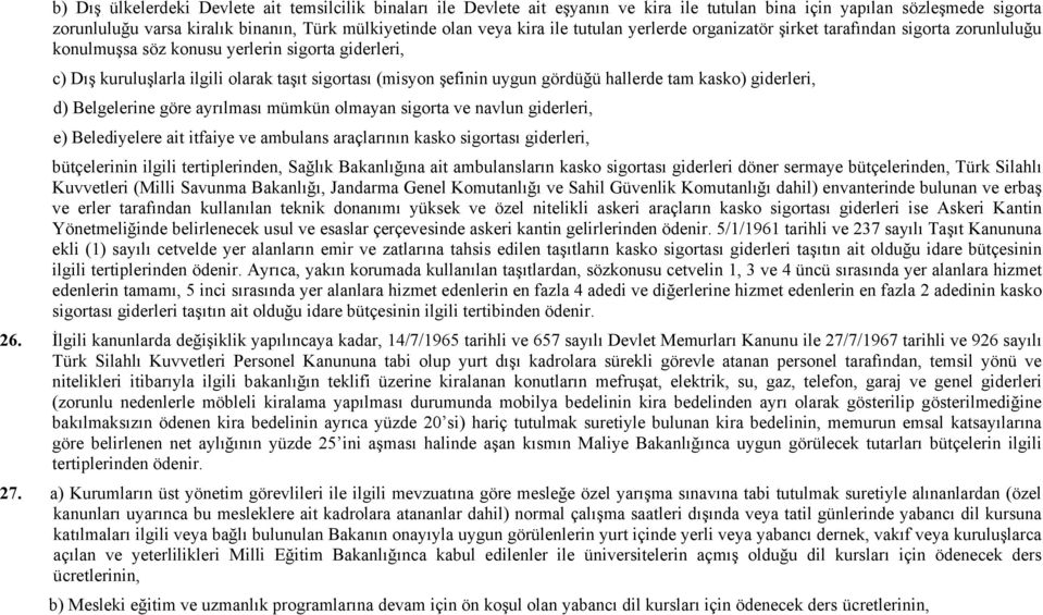 gördüğü hallerde tam kasko) giderleri, d) Belgelerine göre ayrılması mümkün olmayan sigorta ve navlun giderleri, e) Belediyelere ait itfaiye ve ambulans araçlarının kasko sigortası giderleri,