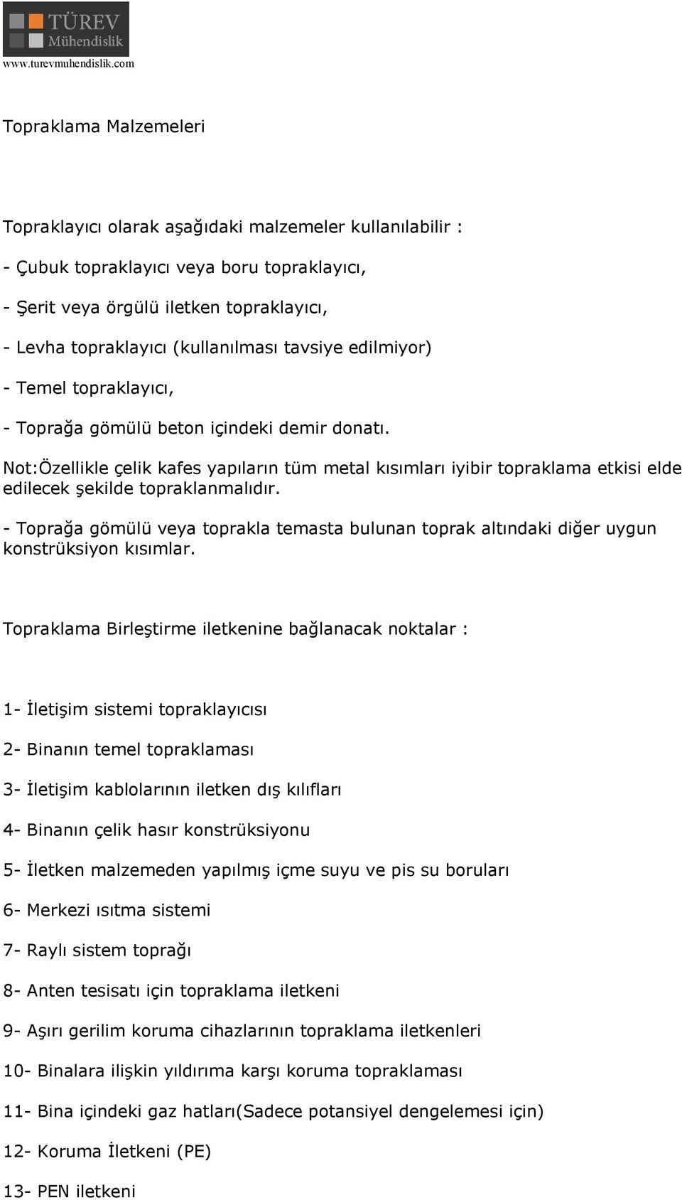 Not:Özellikle çelik kafes yapıların tüm metal kısımları iyibir topraklama etkisi elde edilecek şekilde topraklanmalıdır.