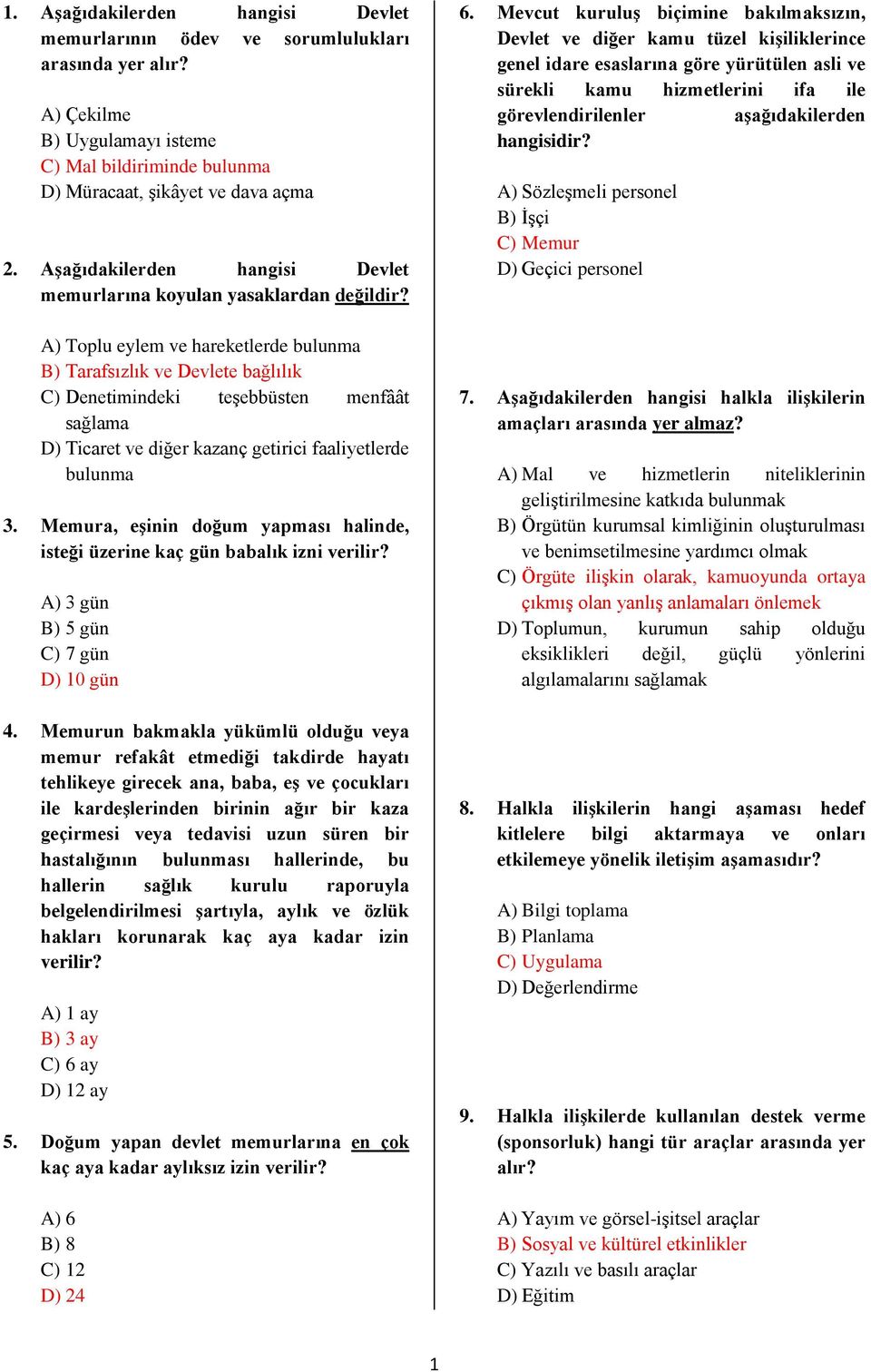 A) Toplu eylem ve hareketlerde bulunma B) Tarafsızlık ve Devlete bağlılık C) Denetimindeki teģebbüsten menfâât sağlama D) Ticaret ve diğer kazanç getirici faaliyetlerde bulunma 3.