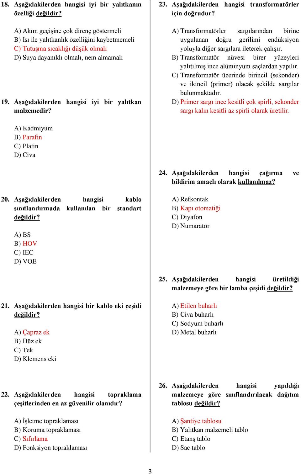 AĢağıdakilerden hangisi iyi bir yalıtkan malzemedir? 23. AĢağıdakilerden hangisi transformatörler için doğrudur?