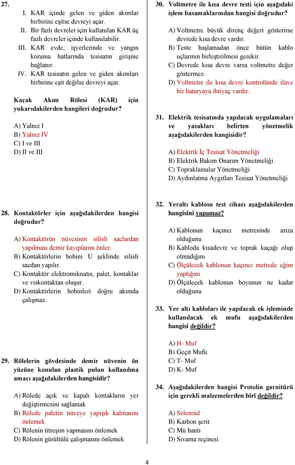 Kaçak Akım Rölesi (KAR) için yukarıdakilerden hangileri doğrudur? A) Yalnız I B) Yalnız IV C) I ve III D) II ve III 30.