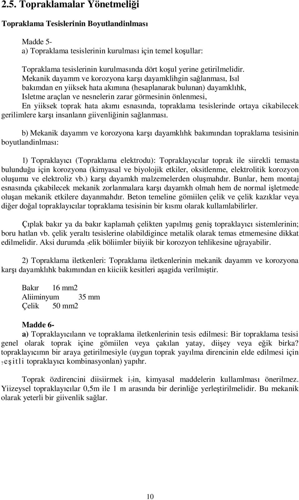 Mekanik dayamm ve korozyona kar dayamklihgin sa lanmas, Is l bak mdan en yiiksek hata ak na (hesaplanarak bulunan) dayamkl hk, Isletme araçlan ve nesnelerin zarar görmesinin önlenmesi, En yiiksek