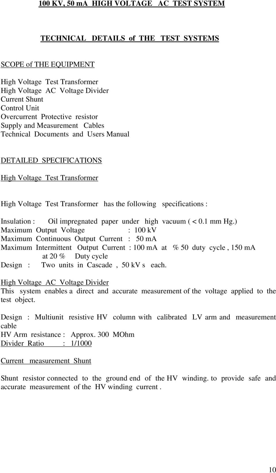 following specifications : Insulation : Oil impregnated paper under high vacuum ( < 0.1 mm Hg.