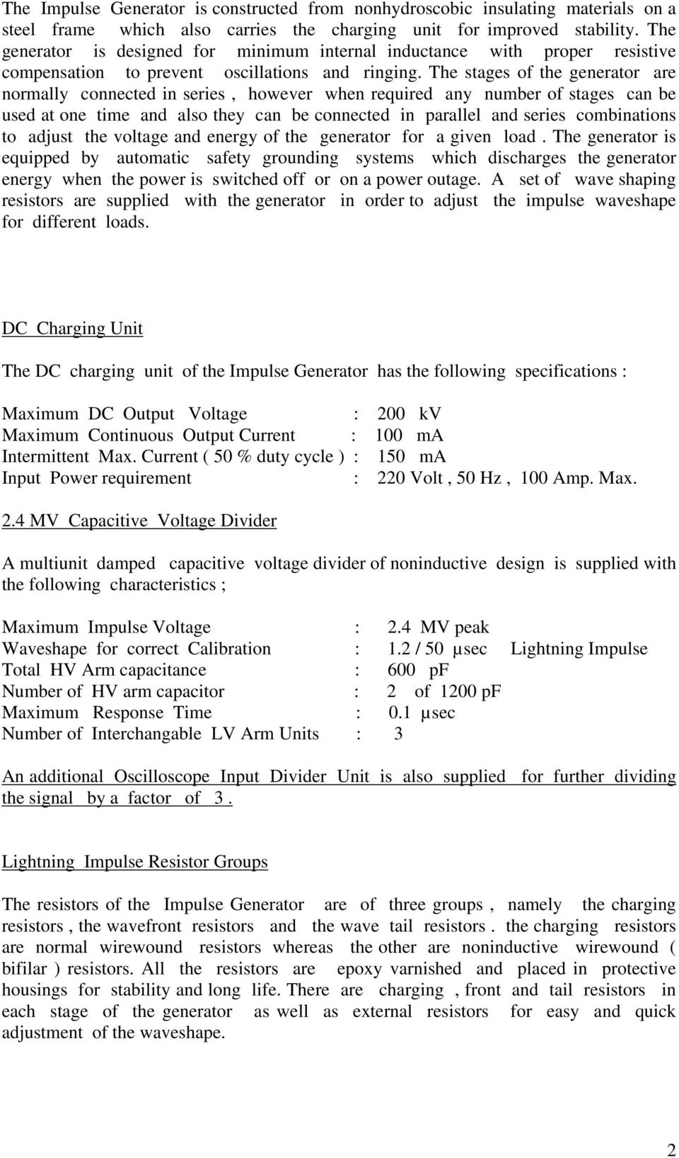 The stages of the generator are normally connected in series, however when required any number of stages can be used at one time and also they can be connected in parallel and series combinations to