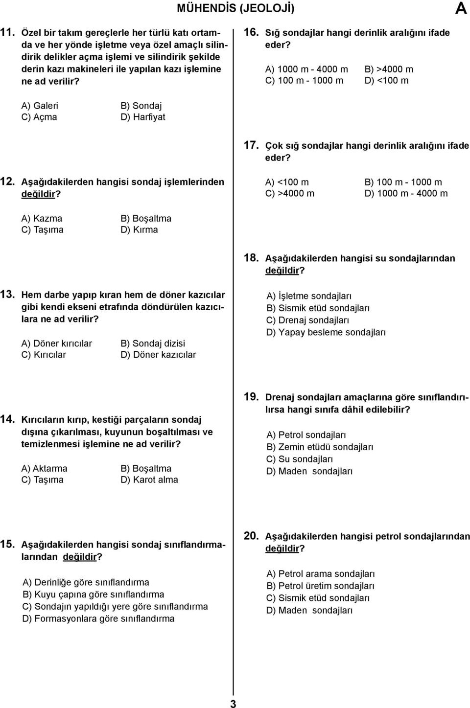 verilir? 16. Sığ sondajlar hangi derinlik aralığını ifade eder? A) 1000 m - 4000 m B) >4000 m C) 100 m - 1000 m D) <100 m A) Galeri B) Sondaj C) Açma D) Harfiyat 17.