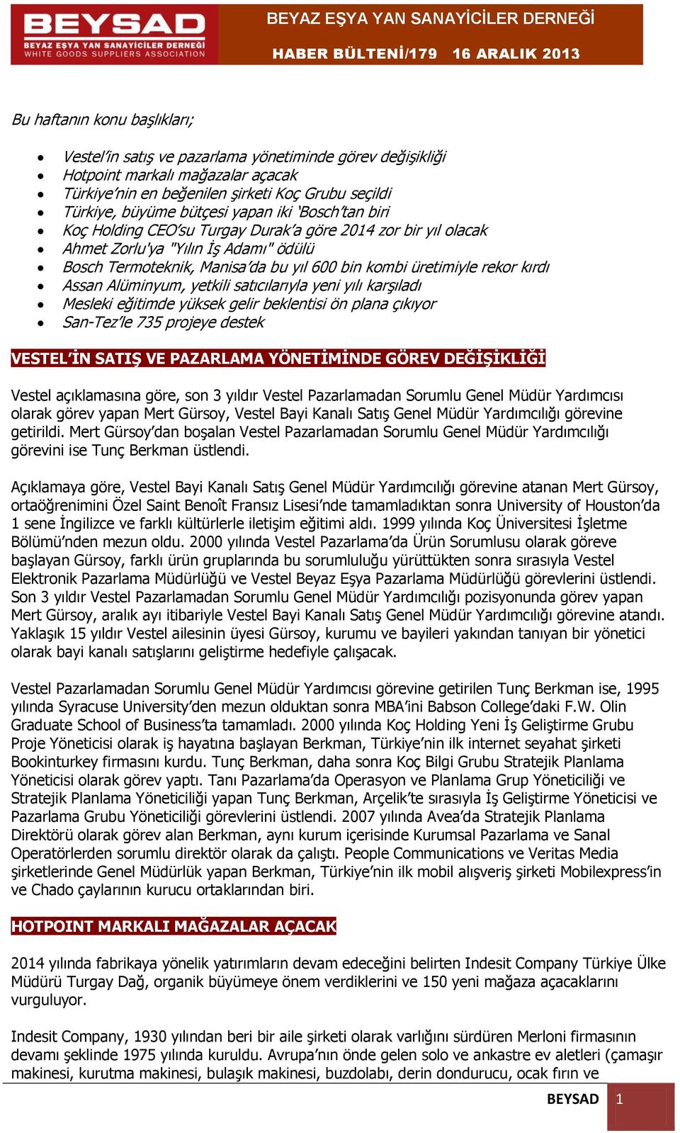 Assan Alüminyum, yetkili satıcılarıyla yeni yılı karşıladı Mesleki eğitimde yüksek gelir beklentisi ön plana çıkıyor San-Tez le 735 projeye destek VESTEL İN SATIŞ VE PAZARLAMA YÖNETİMİNDE GÖREV