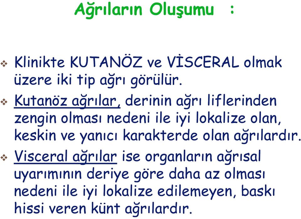 keskin ve yanıcı karakterde olan ağrılardır.