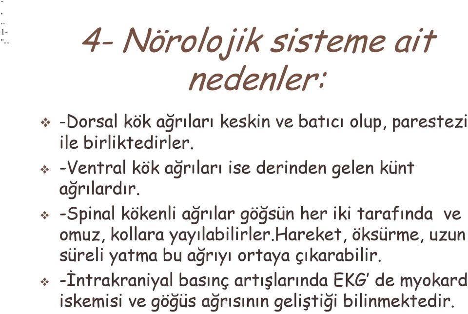 -Spinal kökenli ağrılar göğsün her iki tarafında ve omuz, kollara yayılabilirler.