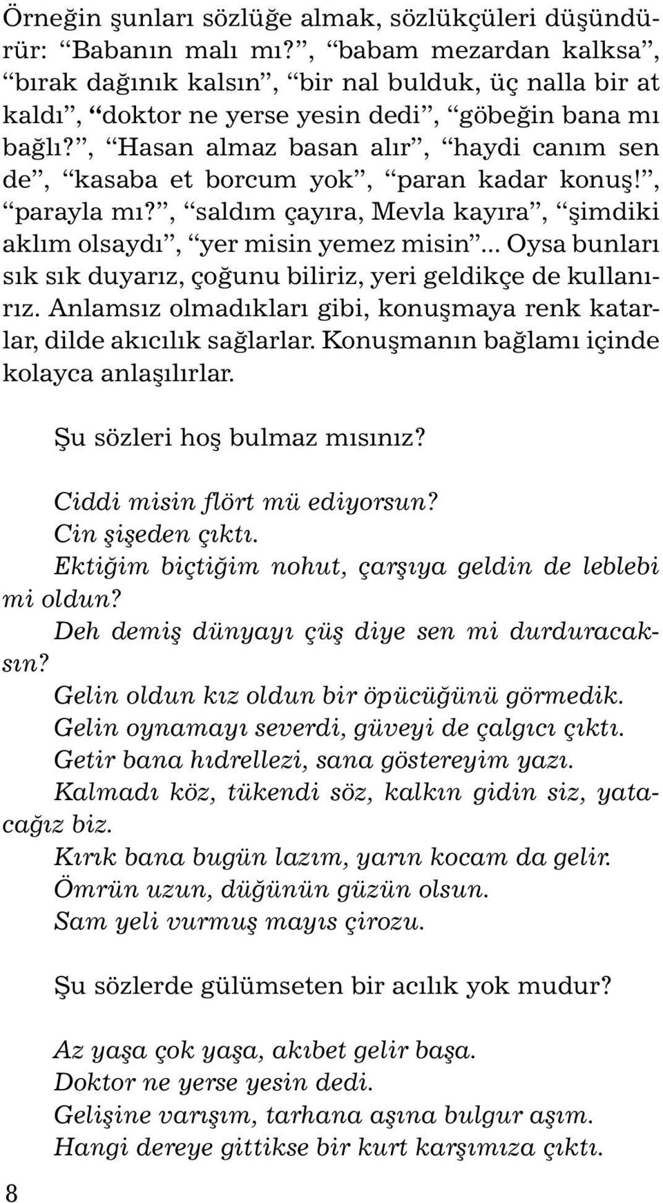 , Ha san al maz ba san alýr, hay di caným sen de, ka sa ba et bor cum yok, pa ran ka dar ko nuþ!, parayla mý?, saldým çayýra, Mevla kayýra, þimdiki aklým olsaydý, yer misin yemez misin.