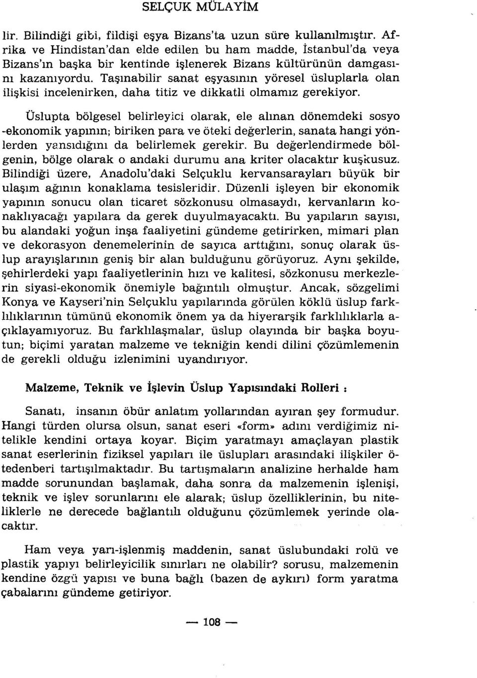 Taçmabilir sanat eçyasmm yôresel ùsluplarla olan iliçkisi incelenirken, daha titiz ve dikkatli olmamiz gerekiyor.