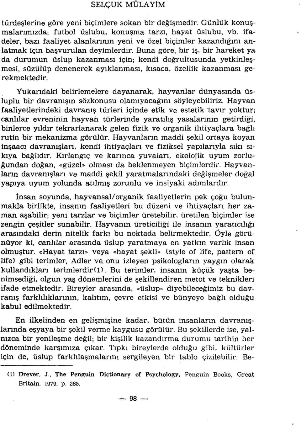 Buna gôre, bir is, bir hareket ya da durumun ûslup kazanmasi için; kendi dogrultusunda yetkinlesmesi, sùzûlùp denenerek ayiklanmasi, kisaca, ôzellik kazanmasi gerekmektedir.