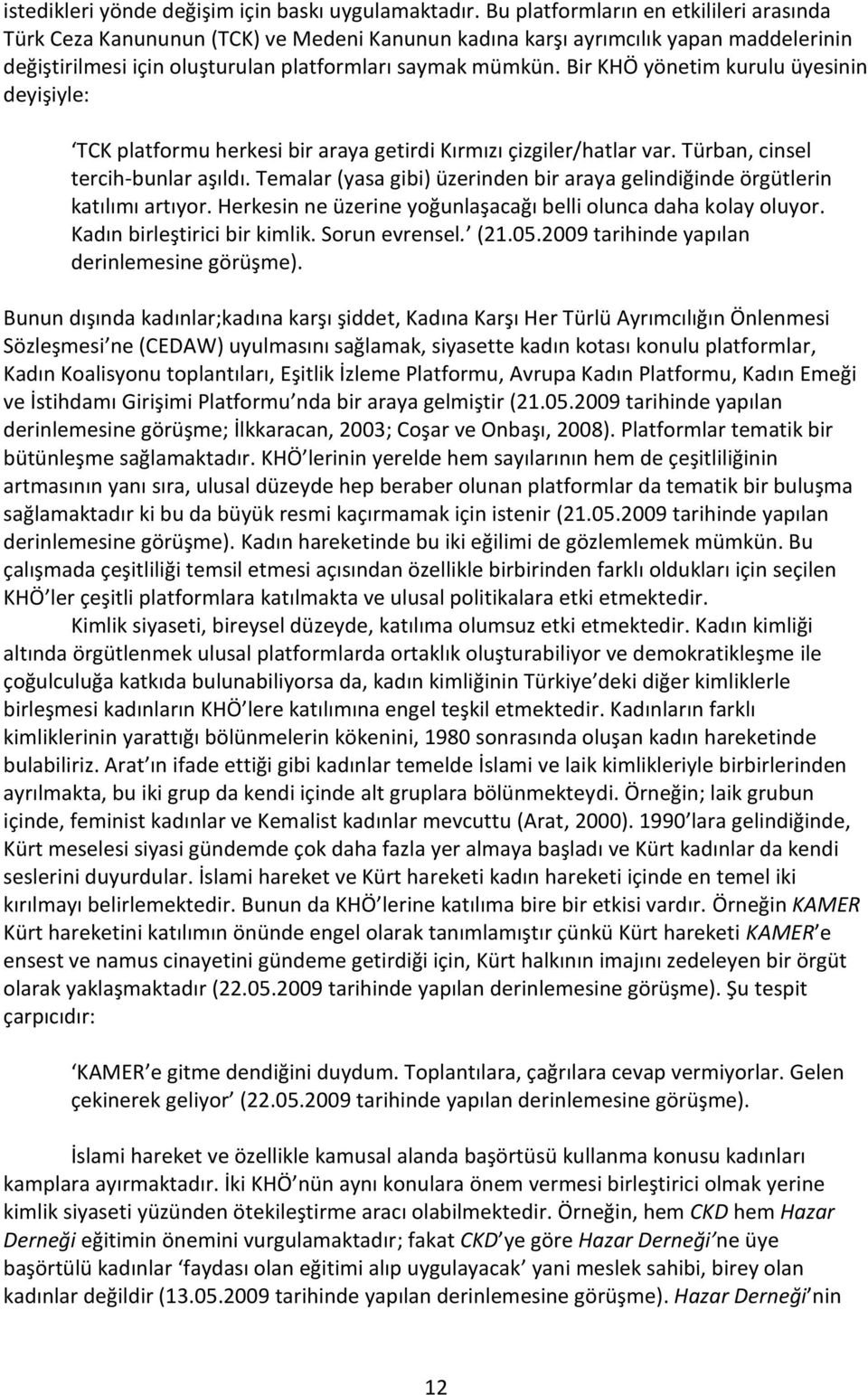 Bir KHÖ yönetim kurulu üyesinin deyişiyle: TCK platformu herkesi bir araya getirdi Kırmızı çizgiler/hatlar var. Türban, cinsel tercih-bunlar aşıldı.